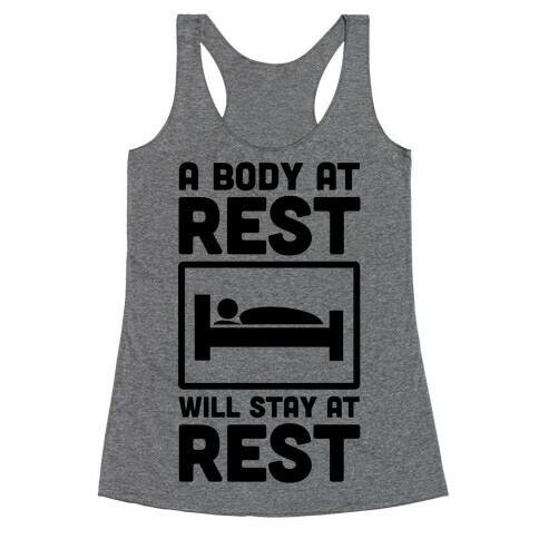 A Body at Rest Will Remain at Rest Racerback Tank Top