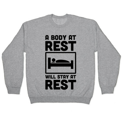 A Body at Rest Will Remain at Rest Pullover