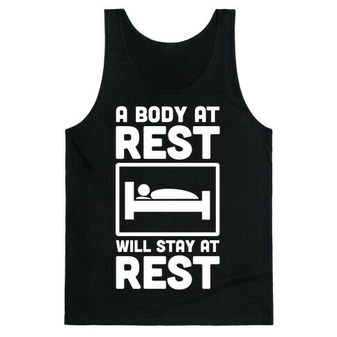 A Body at Rest Will Remain at Rest Tank Top