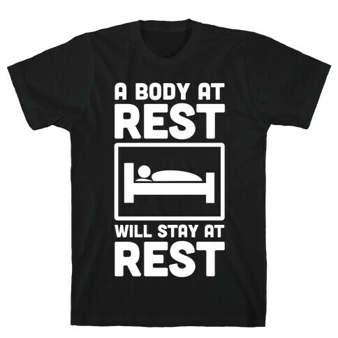 A Body at Rest Will Remain at Rest T-Shirt