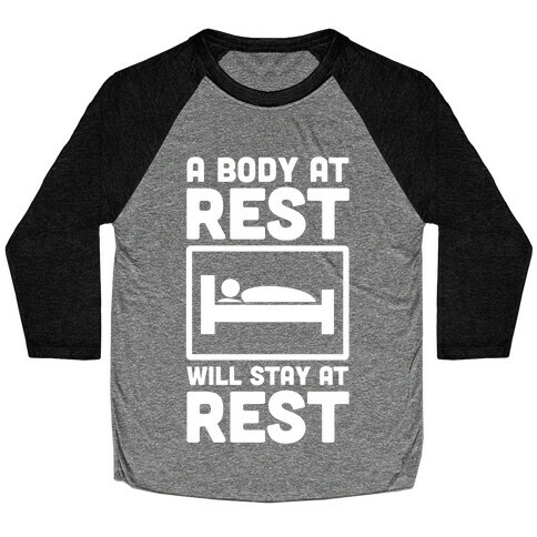 A Body at Rest Will Remain at Rest Baseball Tee