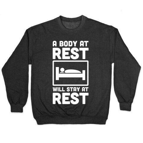 A Body at Rest Will Remain at Rest Pullover