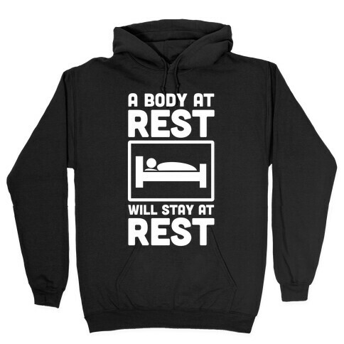 A Body at Rest Will Remain at Rest Hooded Sweatshirt