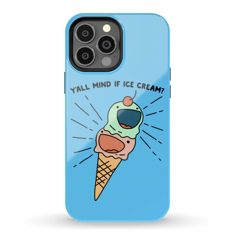 Y'all Mind If Ice Cream? Phone Case