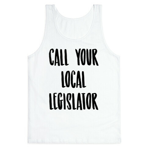Contact Your Local Legislator Tank Top