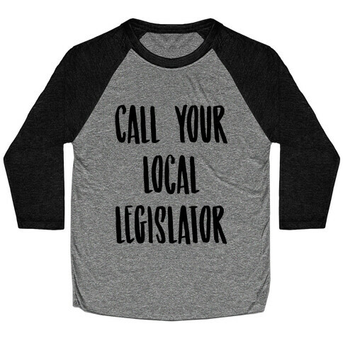 Contact Your Local Legislator Baseball Tee