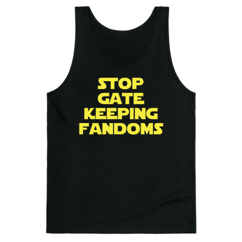 Stop Gate Keeping Fandoms Tank Top