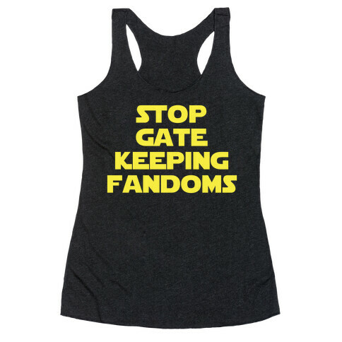 Stop Gate Keeping Fandoms Racerback Tank Top