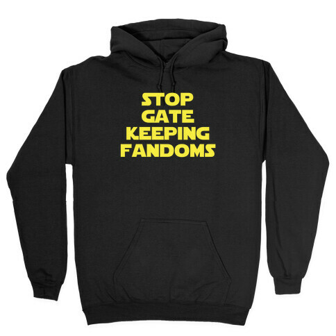 Stop Gate Keeping Fandoms Hooded Sweatshirt