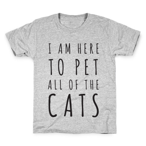 I Am Here To Pet All Of The Cats Kids T-Shirt