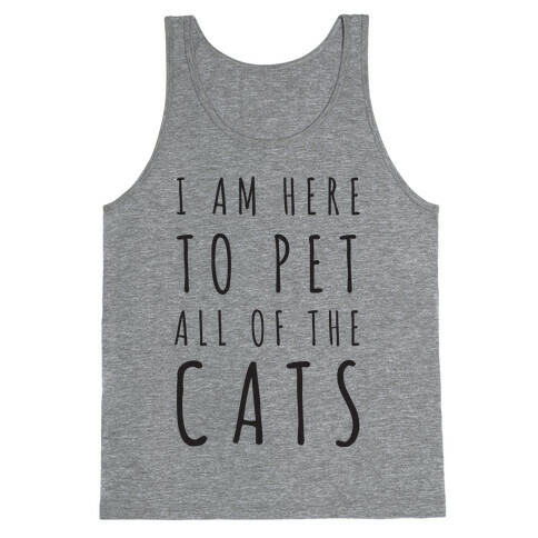I Am Here To Pet All Of The Cats Tank Top