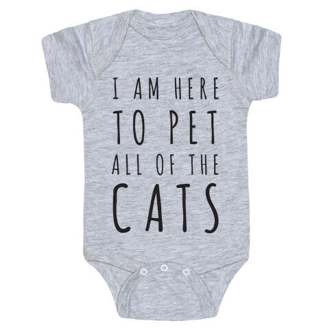 I Am Here To Pet All Of The Cats Baby One-Piece