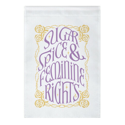 Sugar, Spice, and Feminine rights Garden Flag