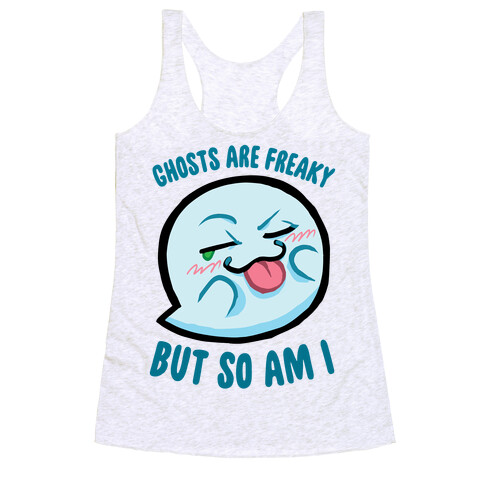 Ghosts Are Freaky, But So Am I Racerback Tank Top