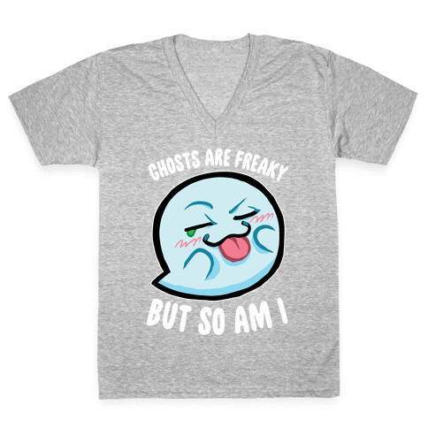 Ghosts Are Freaky, But So Am I V-Neck Tee Shirt