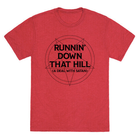 Runnin' Down That Hill (A Deal With Satan) Parody T-Shirt