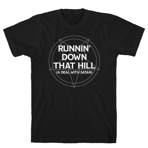 Runnin' Down That Hill (A Deal With Satan) Parody T-Shirt