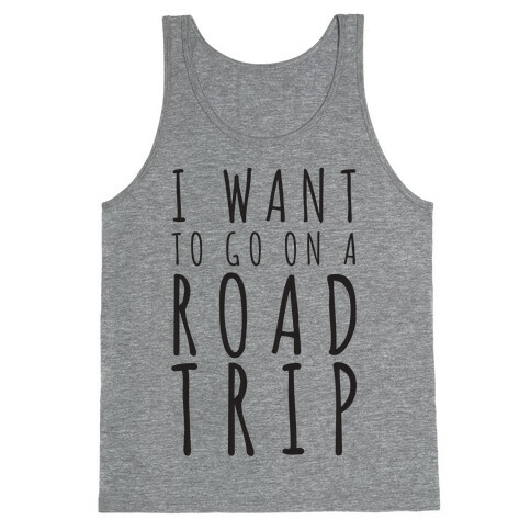 I Want To Go On A Road Trip Tank Top