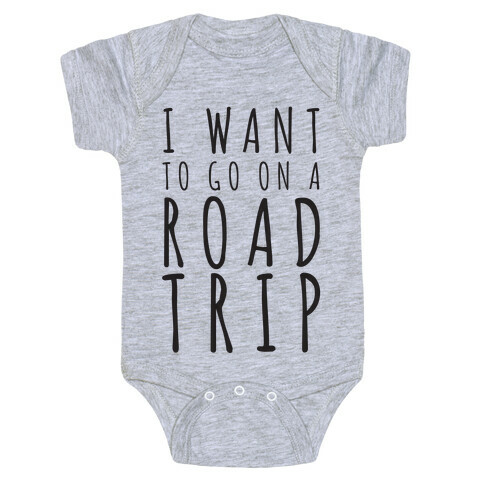 I Want To Go On A Road Trip Baby One-Piece