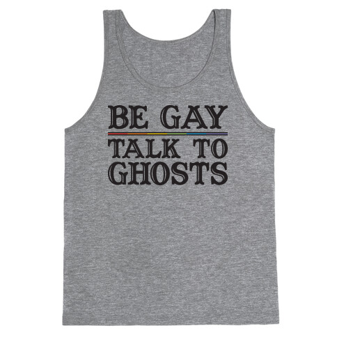 Be Gay Talk To Ghosts Tank Top