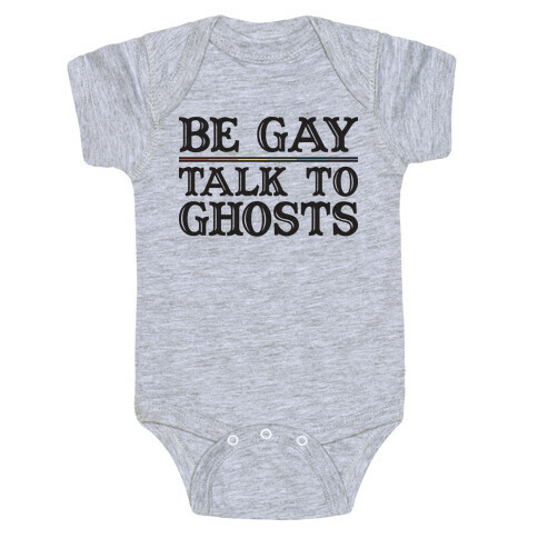 Be Gay Talk To Ghosts Baby One-Piece