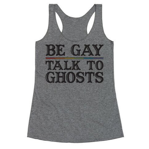 Be Gay Talk To Ghosts Racerback Tank Top