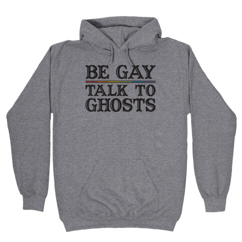 Be Gay Talk To Ghosts Hooded Sweatshirt