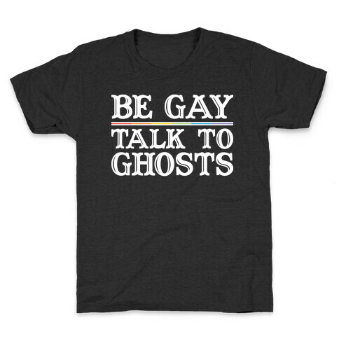 Be Gay Talk To Ghosts Kids T-Shirt