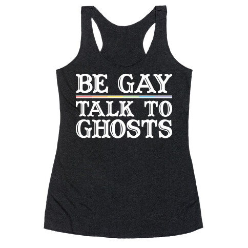 Be Gay Talk To Ghosts Racerback Tank Top