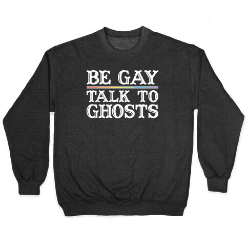 Be Gay Talk To Ghosts Pullover