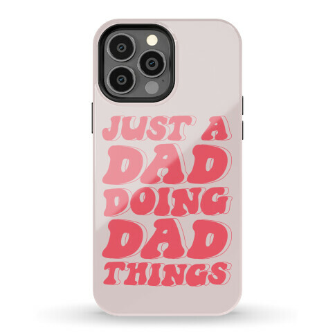 Just a Dad Doing Dad Things Phone Case