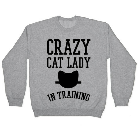 Crazy Cat Lady In Training Pullover