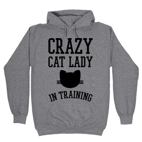 Crazy Cat Lady In Training Hooded Sweatshirt
