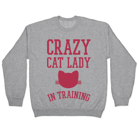 Crazy Cat Lady In Training Pullover