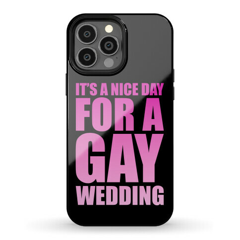 Nice Day for a Gay Wedding Phone Case