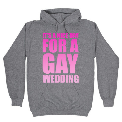 Nice Day for a Gay Wedding Hooded Sweatshirt