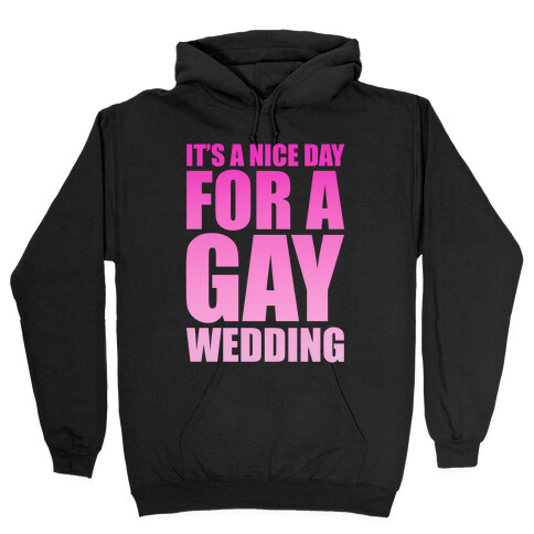 Nice Day for a Gay Wedding Hooded Sweatshirt