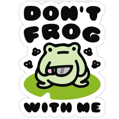 Don't Frog With Me  Die Cut Sticker