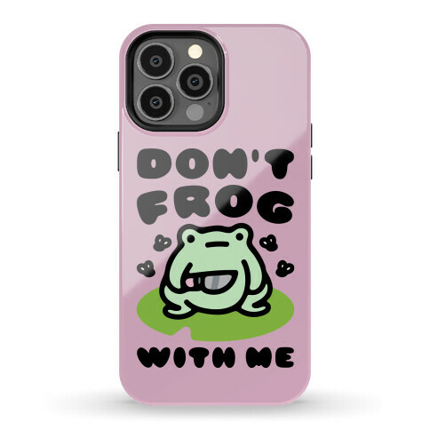 Don't Frog With Me Phone Case