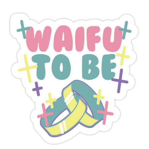 Waifu To Be  Die Cut Sticker