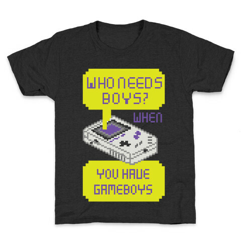 Who Needs Boys? When You Have Gameboys Kids T-Shirt