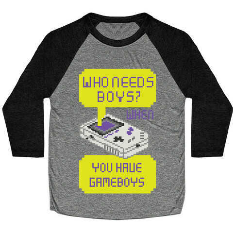 Who Needs Boys? When You Have Gameboys Baseball Tee