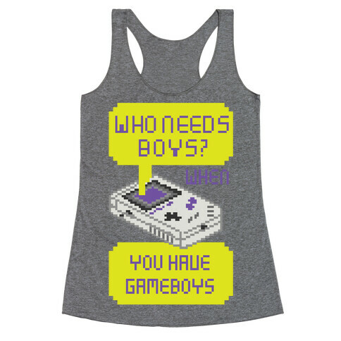 Who Needs Boys? When You Have Gameboys Racerback Tank Top