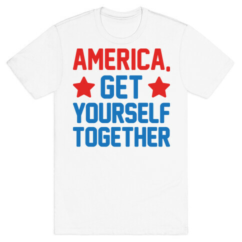 America, Get Yourself Together T-Shirt