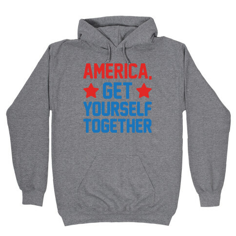 America, Get Yourself Together Hooded Sweatshirt