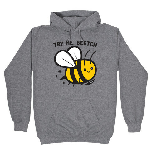 Try Me, Beetch - Bee Hooded Sweatshirt