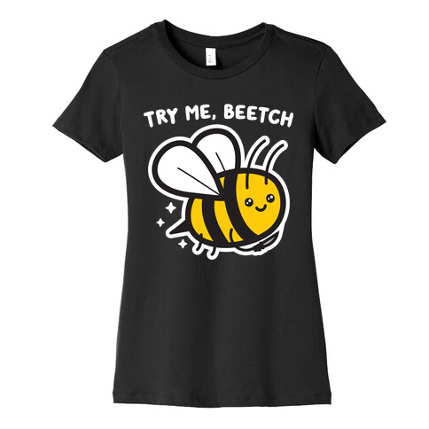 Try Me, Beetch - Bee Womens T-Shirt