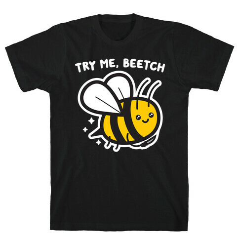 Try Me, Beetch - Bee T-Shirt