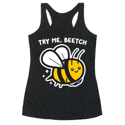 Try Me, Beetch - Bee Racerback Tank Top