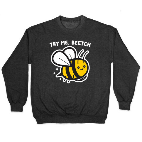 Try Me, Beetch - Bee Pullover